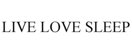 LIVE LOVE SLEEP trademark