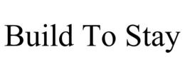 BUILD TO STAY trademark