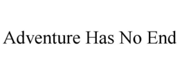 ADVENTURE HAS NO END trademark