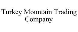 TURKEY MOUNTAIN TRADING COMPANY trademark