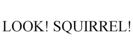 LOOK! SQUIRREL! trademark