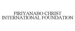 PIRIYANABO CHRIST INTERNATIONAL FOUNDATION trademark