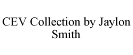 CEV COLLECTION BY JAYLON SMITH trademark