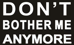 DON'T BOTHER ME ANYMORE trademark