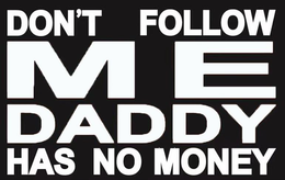 DON'T FOLLOW ME DADDY HAS NO MONEY trademark