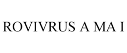ROVIVRUS A MA I trademark