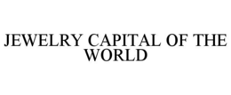 JEWELRY CAPITAL OF THE WORLD trademark