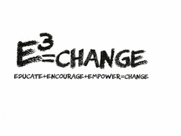 E3=CHANGE EDUCATE+ENCOURAGE+EMPOWER=CHANGE trademark