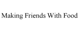 MAKING FRIENDS WITH FOOD trademark