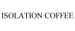 ISOLATION COFFEE trademark