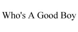 WHO'S A GOOD BOY trademark