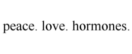 PEACE. LOVE. HORMONES. trademark