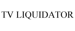 TV LIQUIDATOR trademark