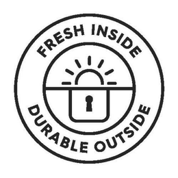FRESH INSIDE DURABLE OUTSIDE trademark