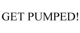 GET PUMPED! trademark