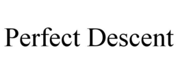 PERFECT DESCENT trademark