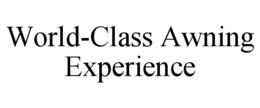 WORLD-CLASS AWNING EXPERIENCE trademark