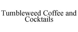 TUMBLEWEED COFFEE AND COCKTAILS trademark