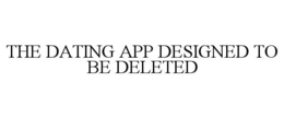 THE DATING APP DESIGNED TO BE DELETED trademark