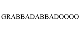 GRABBADABBADOOOO trademark