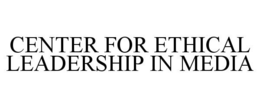 CENTER FOR ETHICAL LEADERSHIP IN MEDIA trademark