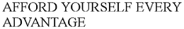 AFFORD YOURSELF EVERY ADVANTAGE trademark