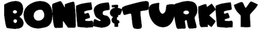 BONES & TURKEY trademark