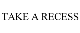 TAKE A RECESS trademark