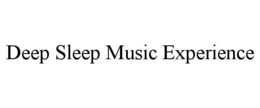 DEEP SLEEP MUSIC EXPERIENCE trademark