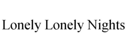 LONELY LONELY NIGHTS trademark