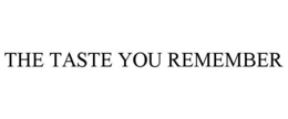 THE TASTE YOU REMEMBER trademark