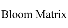 BLOOM MATRIX trademark