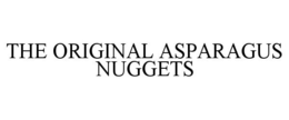 THE ORIGINAL ASPARAGUS NUGGETS trademark