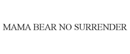 MAMA BEAR NO SURRENDER trademark
