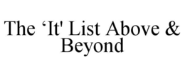 THE 'IT' LIST ABOVE & BEYOND trademark