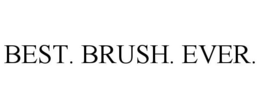 BEST. BRUSH. EVER. trademark