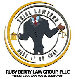 TRIAL LAWYERS MAKE IT GO AWAY RUBY BERRY LAW GROUP, PLLC "THE LIFE YOU SAVE MAY BE YOUR OWN" trademark