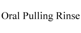 ORAL PULLING RINSE trademark