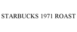 STARBUCKS 1971 ROAST trademark