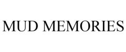 MUD MEMORIES trademark
