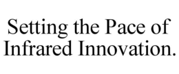 SETTING THE PACE OF INFRARED INNOVATION. trademark