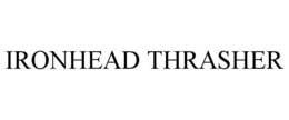 IRONHEAD THRASHER trademark