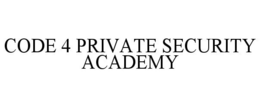 CODE 4 PRIVATE SECURITY ACADEMY trademark