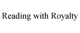 READING WITH ROYALTY trademark