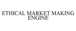ETHICAL MARKET MAKING ENGINE trademark