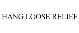 HANG LOOSE RELIEF trademark