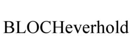BLOCHEVERHOLD trademark