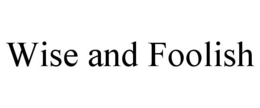 WISE AND FOOLISH trademark