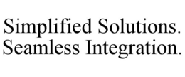 SIMPLIFIED SOLUTIONS. SEAMLESS INTEGRATION. trademark