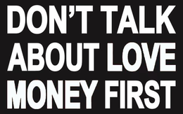 DON'T TALK ABOUT LOVE MONEY FIRST trademark